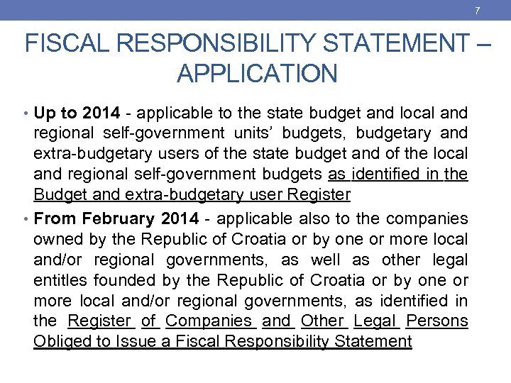 7 FISCAL RESPONSIBILITY STATEMENT – APPLICATION • Up to 2014 - applicable to the