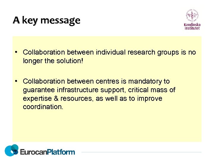 A key message • Collaboration between individual research groups is no longer the solution!