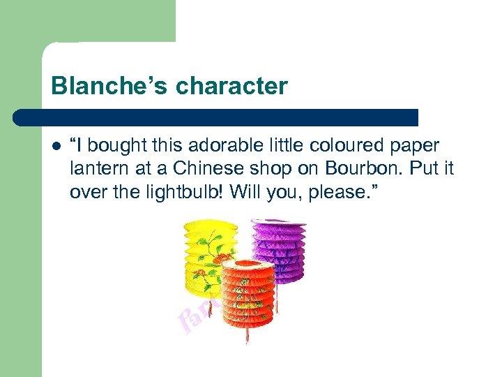Blanche’s character l “I bought this adorable little coloured paper lantern at a Chinese