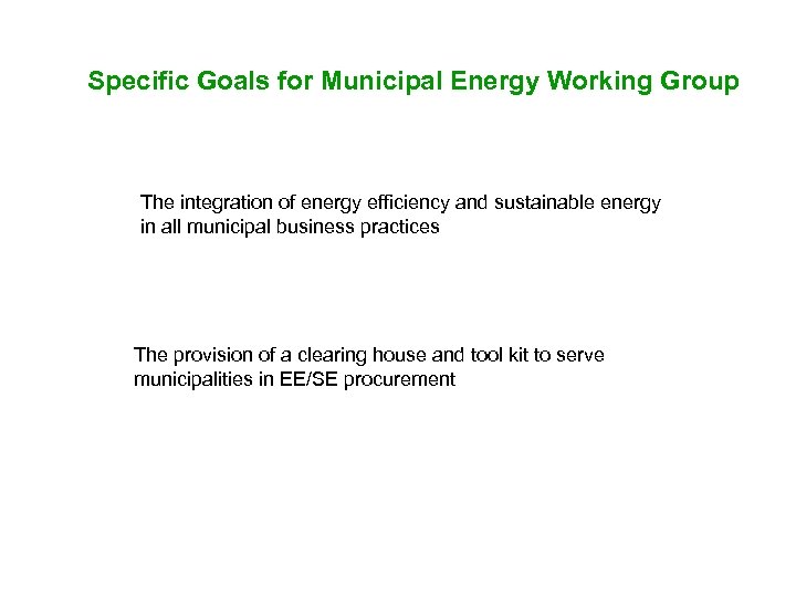 Specific Goals for Municipal Energy Working Group The integration of energy efficiency and sustainable