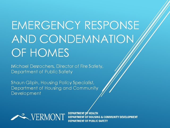 EMERGENCY RESPONSE AND CONDEMNATION OF HOMES Michael Desrochers, Director of Fire Safety, Department of