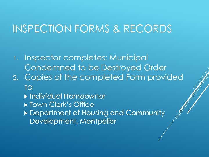 INSPECTION FORMS & RECORDS Inspector completes: Municipal Condemned to be Destroyed Order 2. Copies
