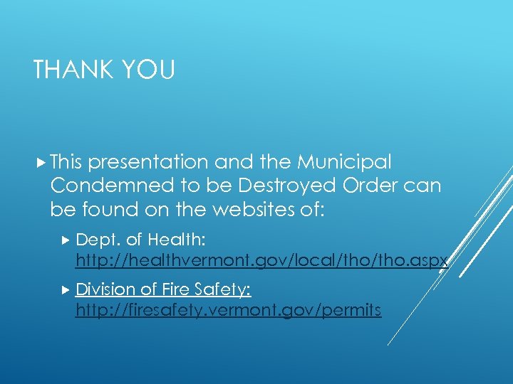THANK YOU This presentation and the Municipal Condemned to be Destroyed Order can be