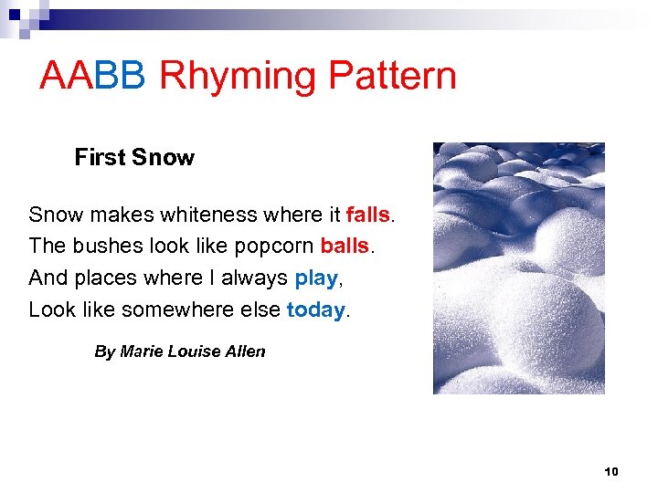AABB Rhyming Pattern First Snow makes whiteness where it falls. The bushes look like