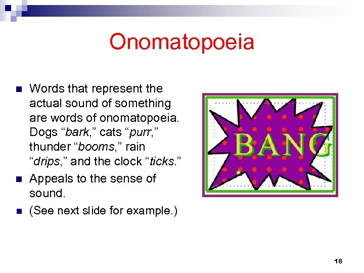 Onomatopoeia n n n Words that represent the actual sound of something are words