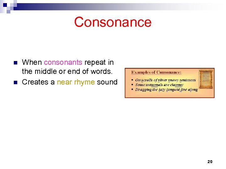 Consonance n n When consonants repeat in the middle or end of words. Creates