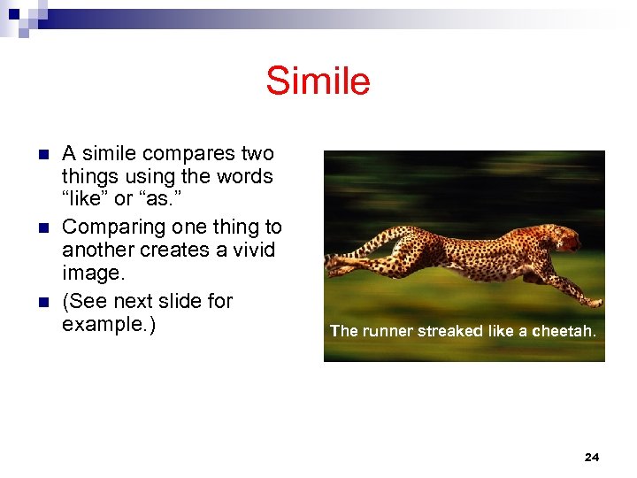 Simile n n n A simile compares two things using the words “like” or