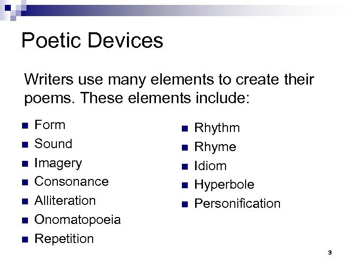 Poetic Devices Writers use many elements to create their poems. These elements include: n