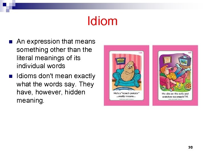 Idiom n n An expression that means something other than the literal meanings of