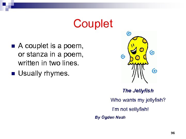 Couplet n n A couplet is a poem, or stanza in a poem, written