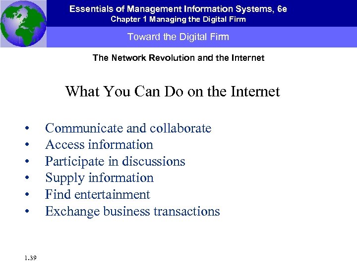 Essentials of Management Information Systems, 6 e Chapter 1 Managing the Digital Firm Toward
