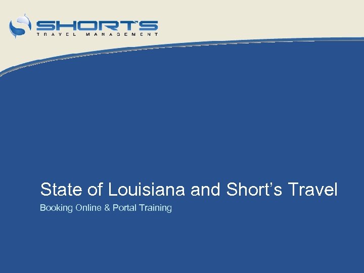 State of Louisiana and Short’s Travel Booking Online & Portal Training 