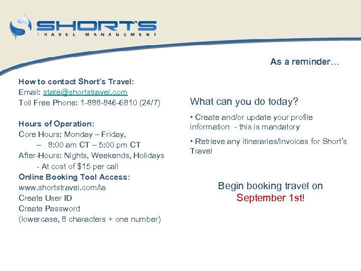 As a reminder… How to contact Short’s Travel: Email: state@shortstravel. com Toll Free Phone: