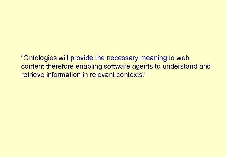 “Ontologies will provide the necessary meaning to web content therefore enabling software agents to