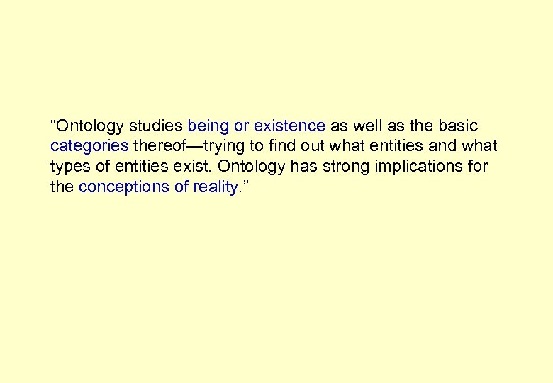 “Ontology studies being or existence as well as the basic categories thereof—trying to find