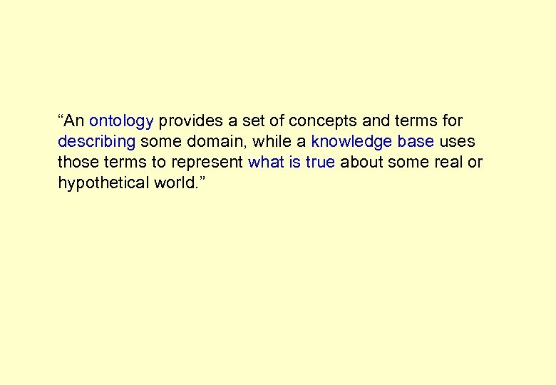 “An ontology provides a set of concepts and terms for describing some domain, while