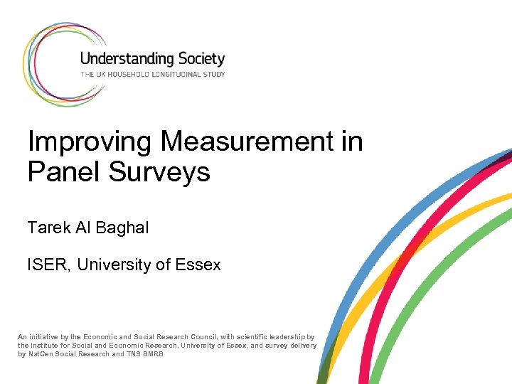 Improving Measurement in Panel Surveys Tarek Al Baghal ISER, University of Essex An initiative