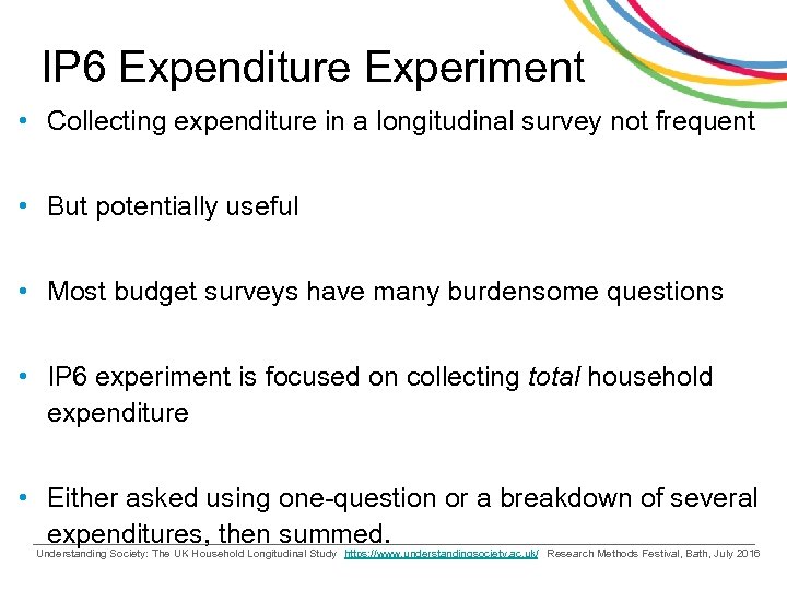 IP 6 Expenditure Experiment • Collecting expenditure in a longitudinal survey not frequent •