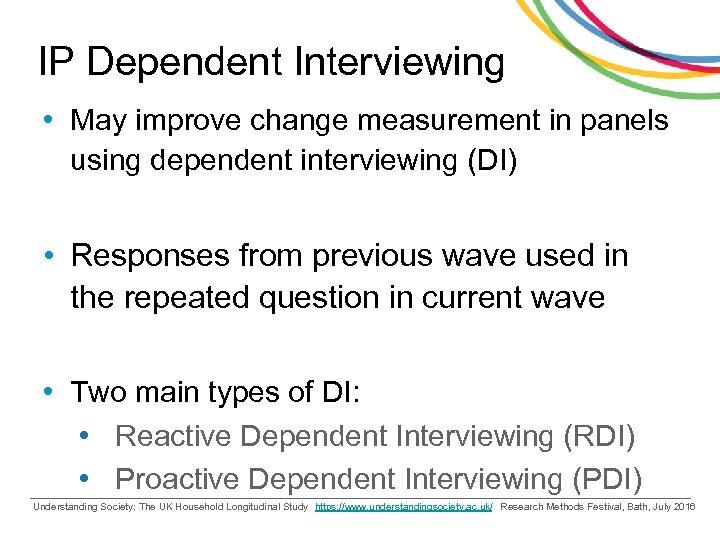 IP Dependent Interviewing • May improve change measurement in panels using dependent interviewing (DI)
