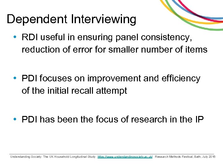 Dependent Interviewing • RDI useful in ensuring panel consistency, reduction of error for smaller