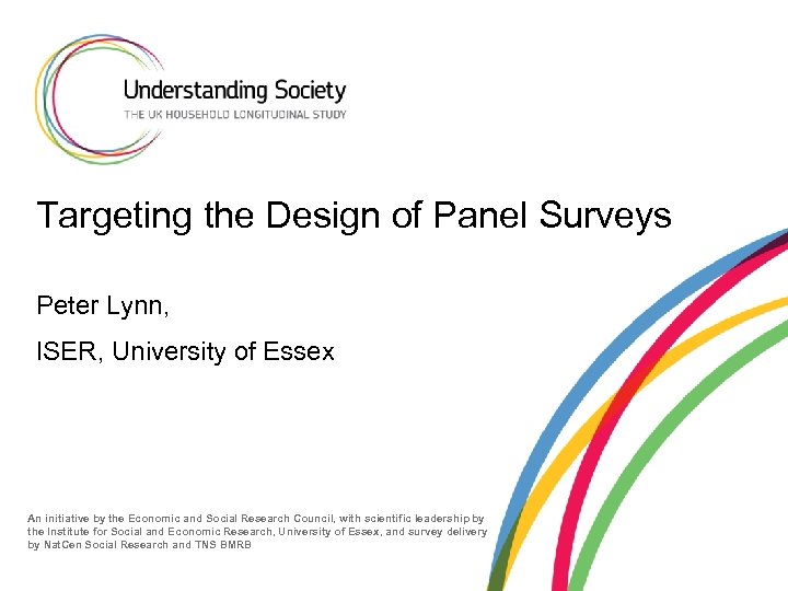 Targeting the Design of Panel Surveys Peter Lynn, ISER, University of Essex An initiative