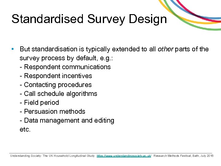 Standardised Survey Design • But standardisation is typically extended to all other parts of