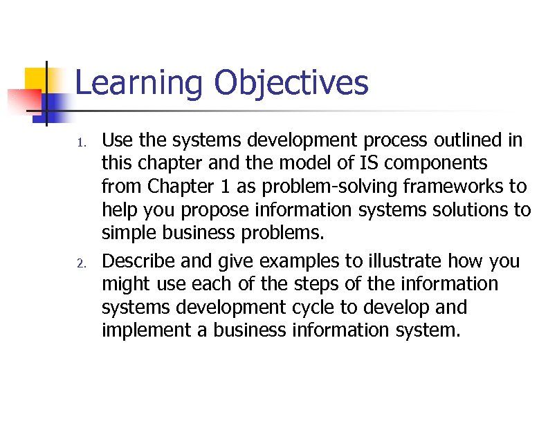 Learning Objectives 1. 2. Use the systems development process outlined in this chapter and