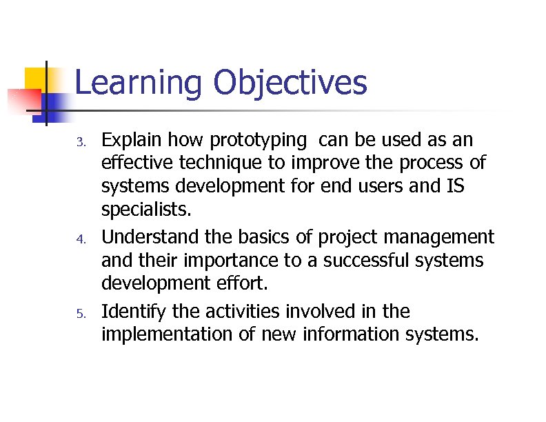 Learning Objectives 3. 4. 5. Explain how prototyping can be used as an effective