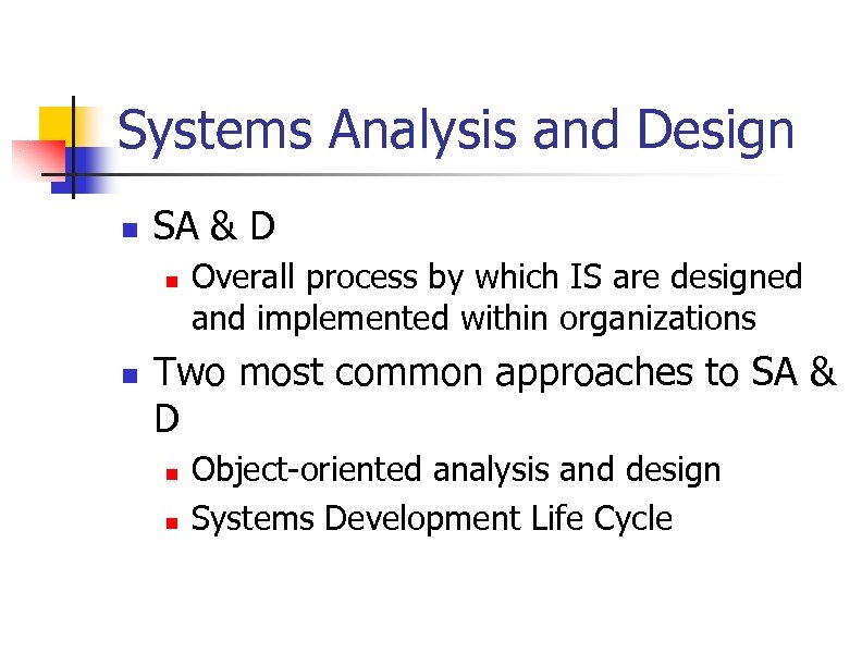 Systems Analysis and Design n SA & D n n Overall process by which