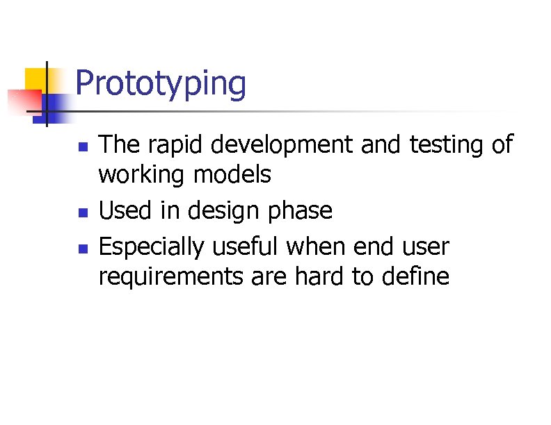 Prototyping n n n The rapid development and testing of working models Used in