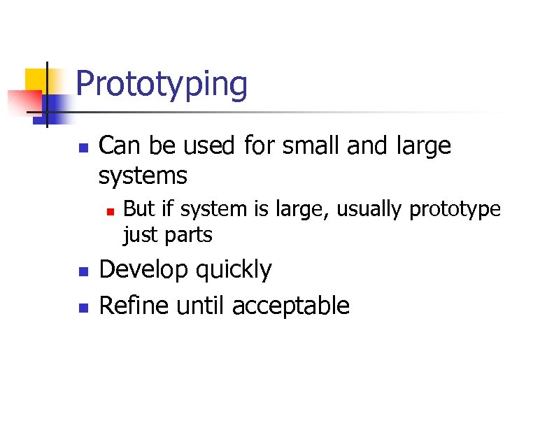Prototyping n Can be used for small and large systems n n n But