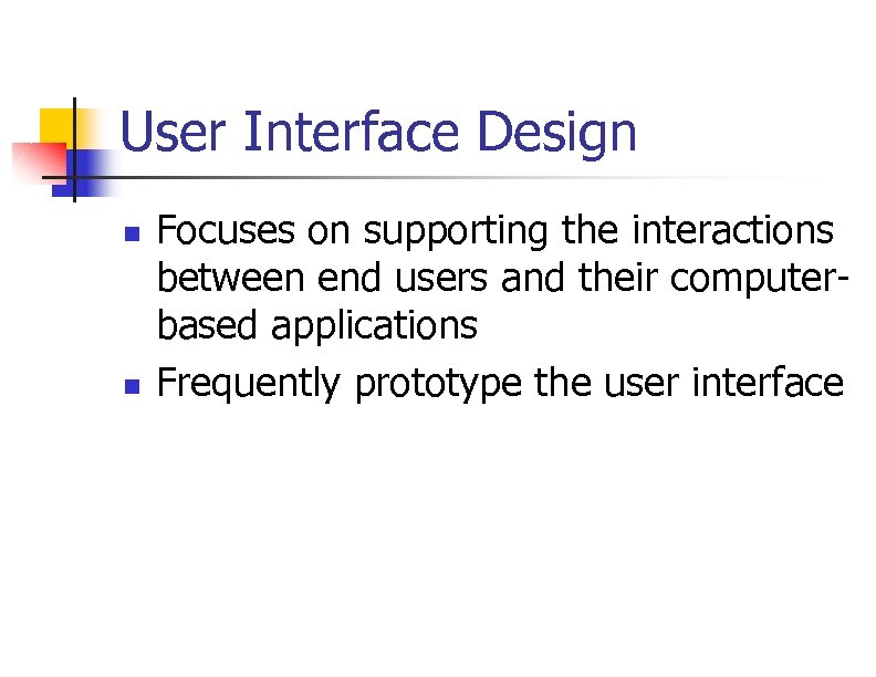 User Interface Design n n Focuses on supporting the interactions between end users and