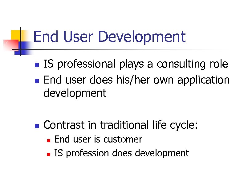 End User Development n IS professional plays a consulting role End user does his/her