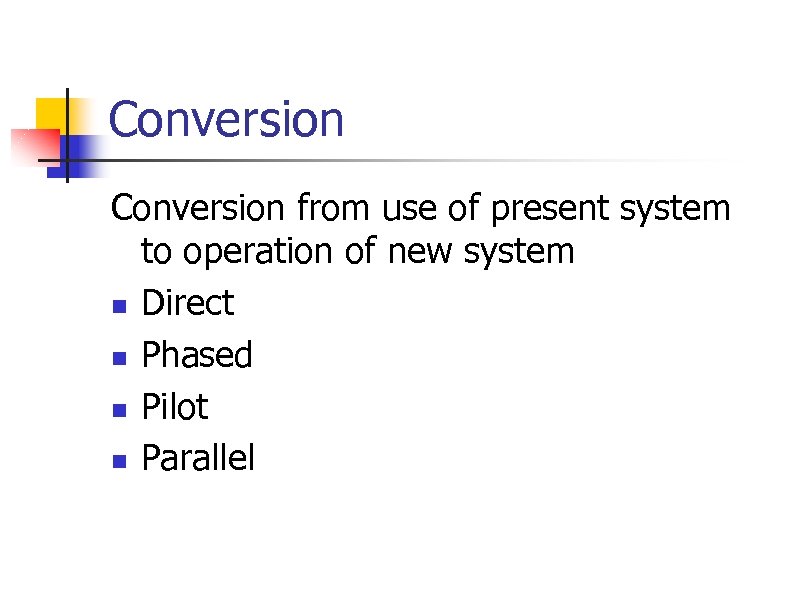 Conversion from use of present system to operation of new system n Direct n