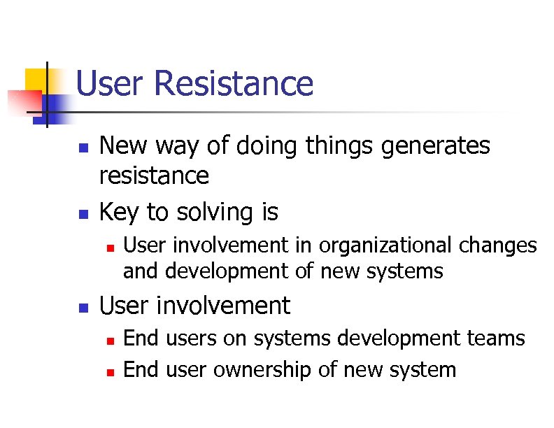 User Resistance n n New way of doing things generates resistance Key to solving