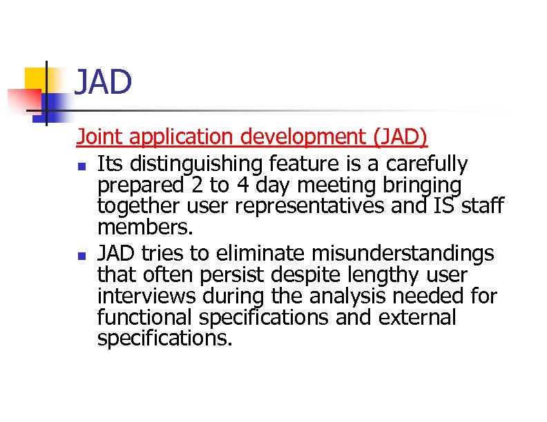 JAD Joint application development (JAD) n Its distinguishing feature is a carefully prepared 2
