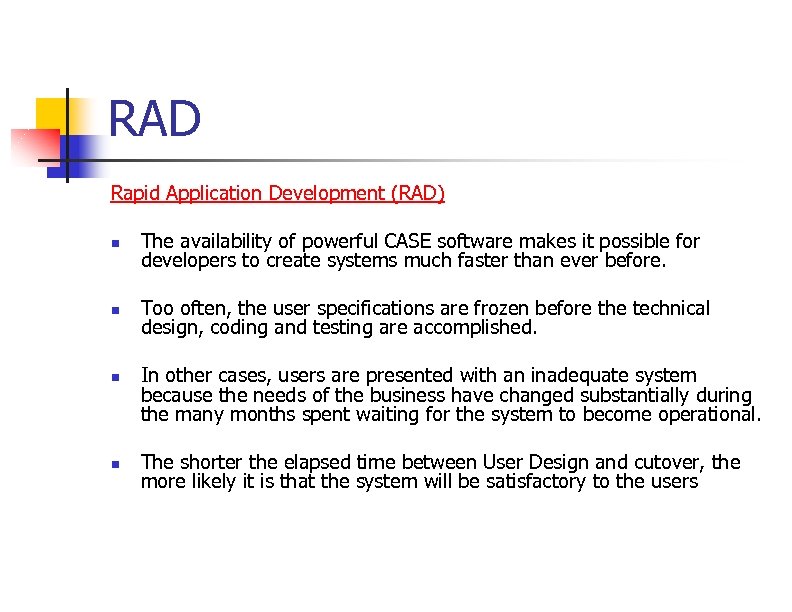 RAD Rapid Application Development (RAD) n The availability of powerful CASE software makes it