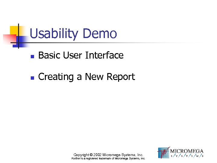 Usability Demo n Basic User Interface n Creating a New Report Copyright © 2002