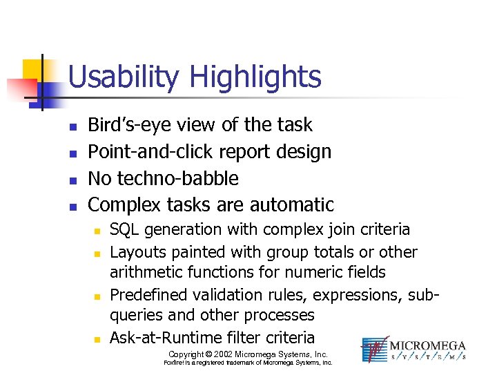 Usability Highlights n n Bird’s-eye view of the task Point-and-click report design No techno-babble