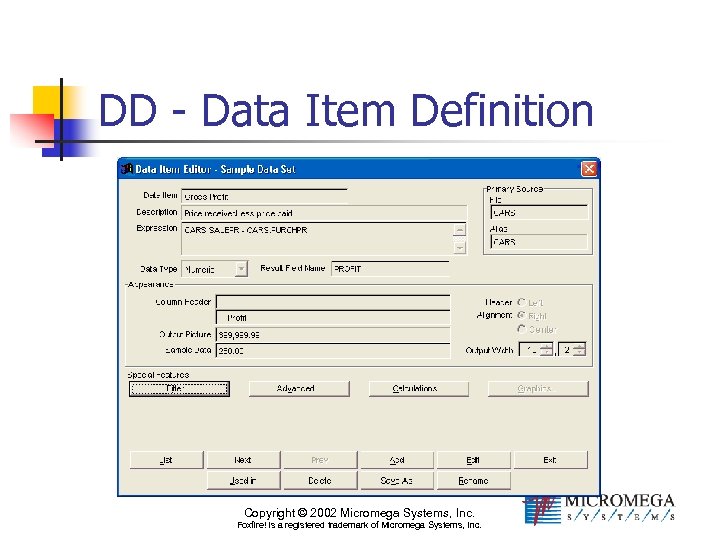 DD - Data Item Definition Copyright © 2002 Micromega Systems, Inc. Foxfire! is a