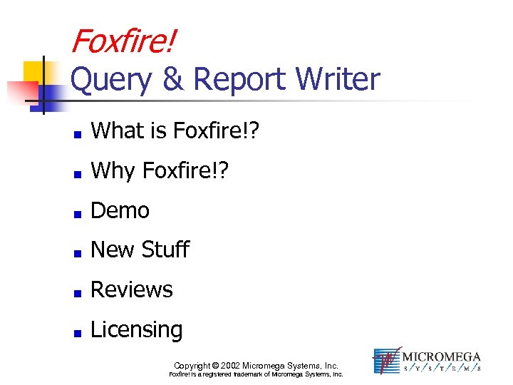 Foxfire! Query & Report Writer What is Foxfire!? Why Foxfire!? Demo New Stuff Reviews