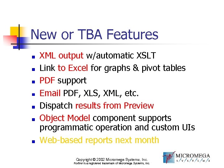 New or TBA Features XML output w/automatic XSLT Link to Excel for graphs &