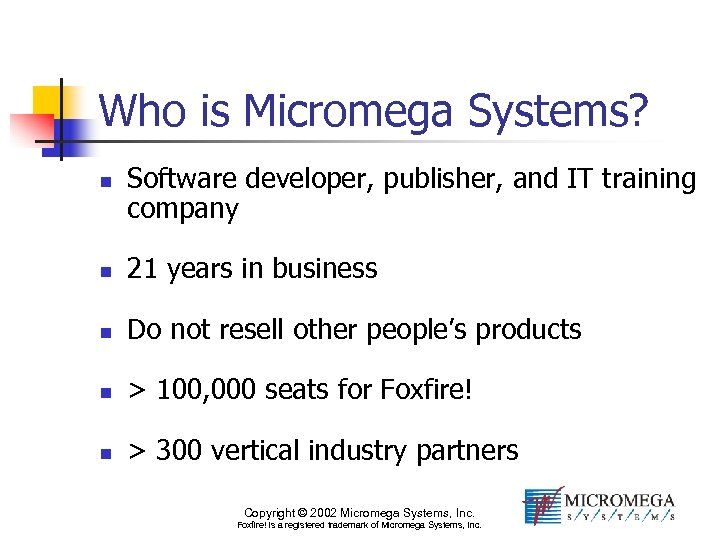 Who is Micromega Systems? n Software developer, publisher, and IT training company n 21