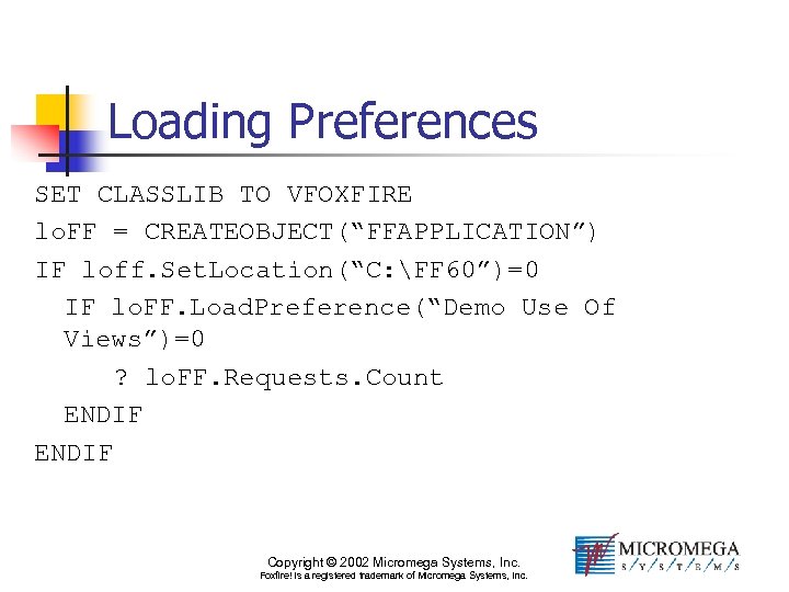 Loading Preferences SET CLASSLIB TO VFOXFIRE lo. FF = CREATEOBJECT(“FFAPPLICATION”) IF loff. Set. Location(“C: