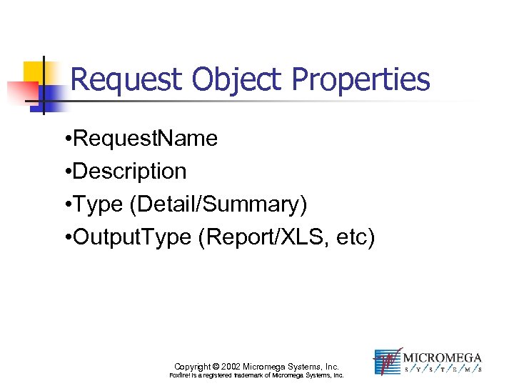 Request Object Properties • Request. Name • Description • Type (Detail/Summary) • Output. Type