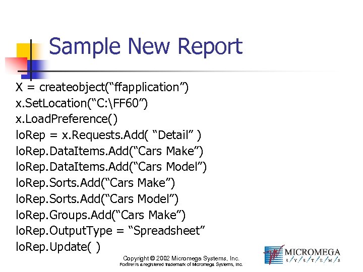 Sample New Report X = createobject(“ffapplication”) x. Set. Location(“C: FF 60”) x. Load. Preference()