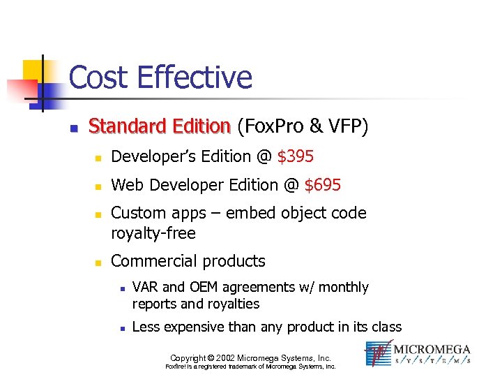 Cost Effective n Standard Edition (Fox. Pro & VFP) n Developer’s Edition @ $395