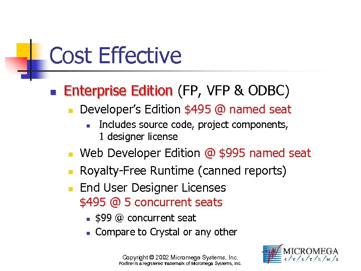 Cost Effective n Enterprise Edition (FP, VFP & ODBC) n Developer’s Edition $495 @