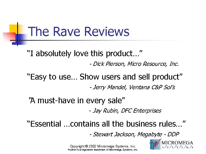 The Rave Reviews “I absolutely love this product…” - Dick Pierson, Micro Resource, Inc.