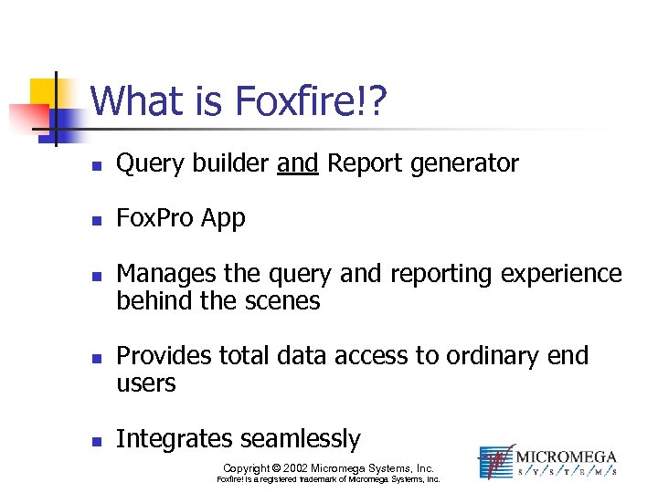 What is Foxfire!? n Query builder and Report generator n Fox. Pro App n